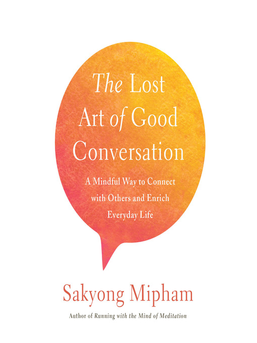 Title details for The Lost Art of Good Conversation by Sakyong Mipham - Available